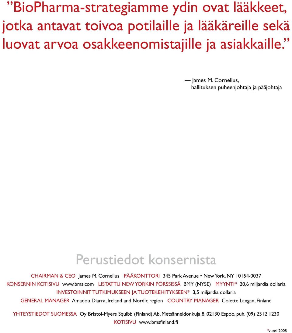 bms.com Listattu New Yorkin pörssissä BMY (NYSE) Myynti* 20,6 miljardia dollaria Investoinnit tutkimukseen ja tuotekehitykseen* 3,5 miljardia dollaria General Manager Amadou Diarra,