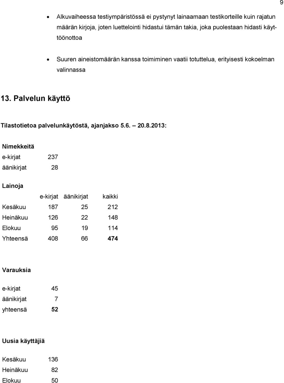 Palvelun käyttö Tilastotietoa palvelunkäytöstä, ajanjakso 5.6. 20.8.