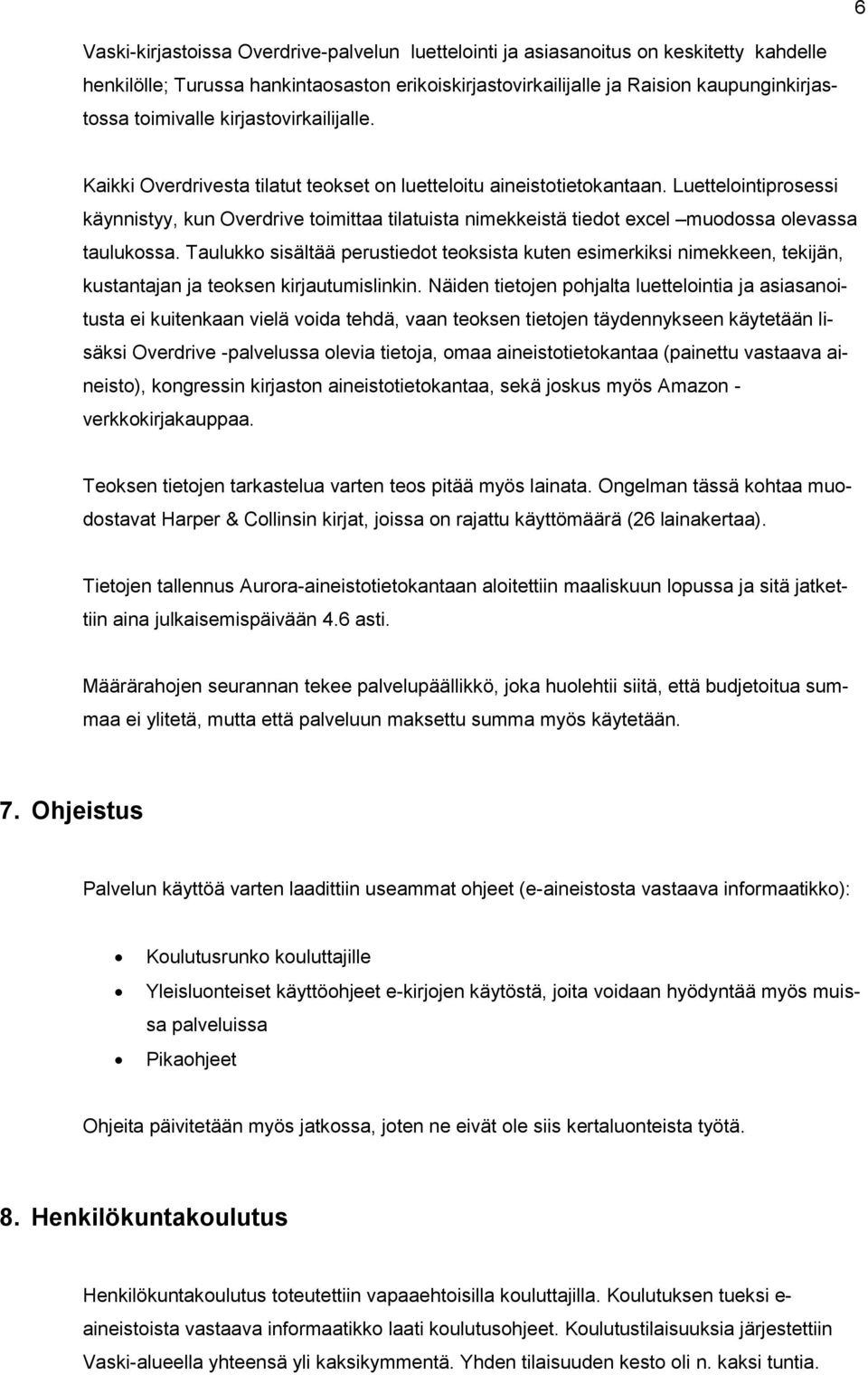 Luettelointiprosessi käynnistyy, kun Overdrive toimittaa tilatuista nimekkeistä tiedot excel muodossa olevassa taulukossa.