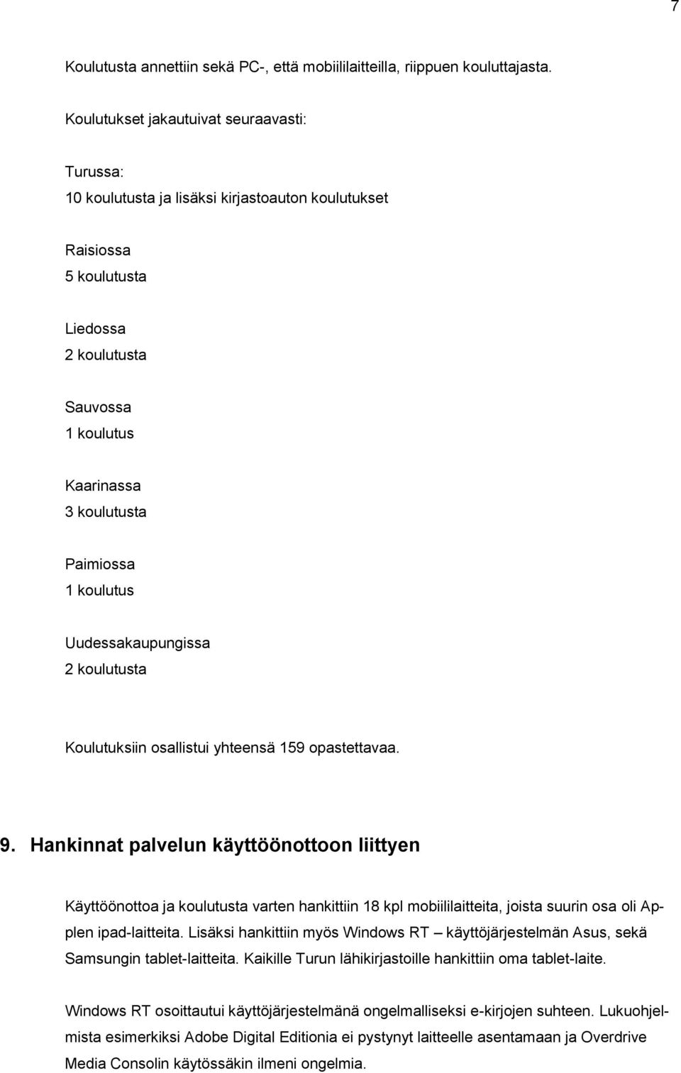 koulutus Uudessakaupungissa 2 koulutusta Koulutuksiin osallistui yhteensä 159 opastettavaa. 9.