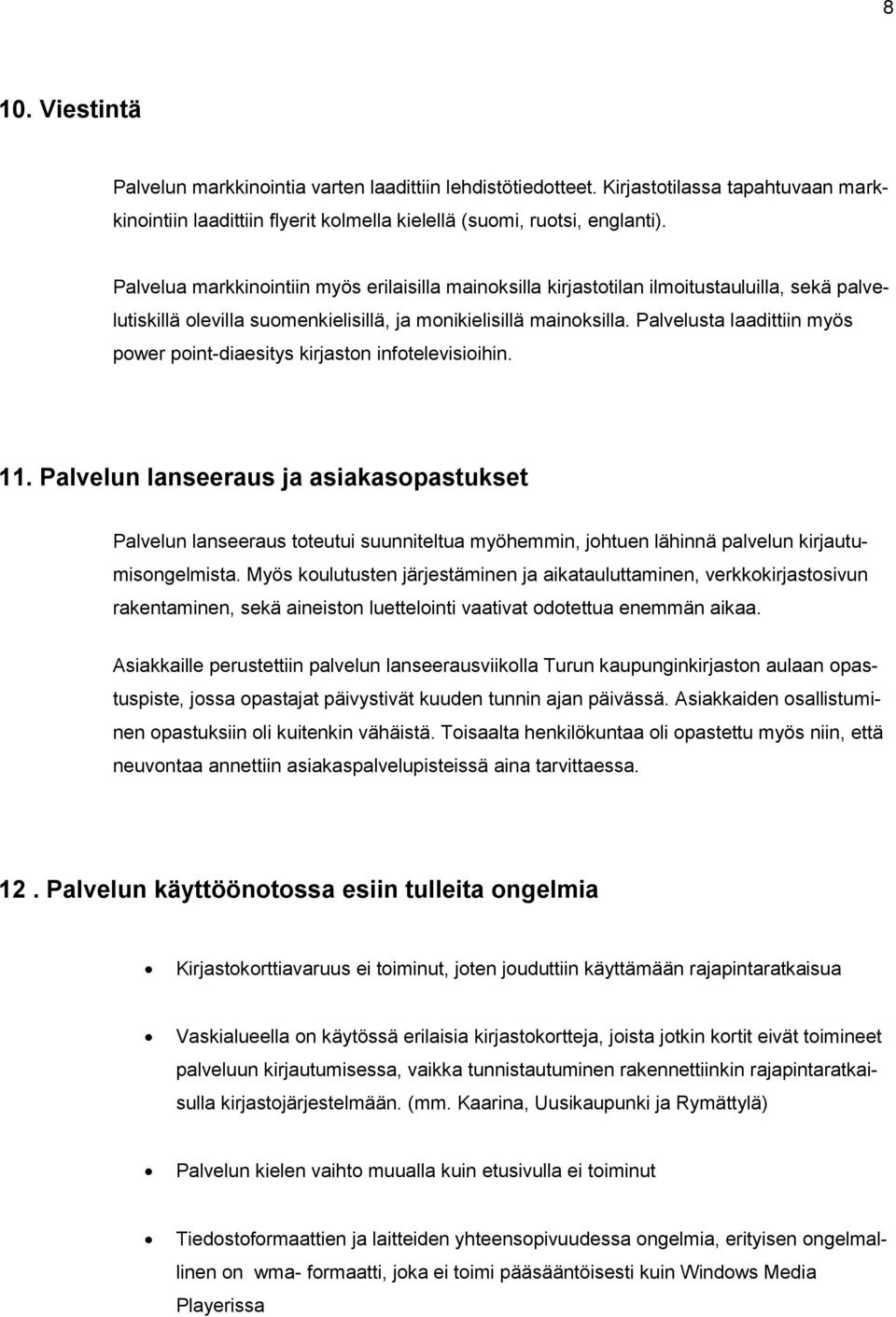 Palvelusta laadittiin myös power point-diaesitys kirjaston infotelevisioihin. 11.