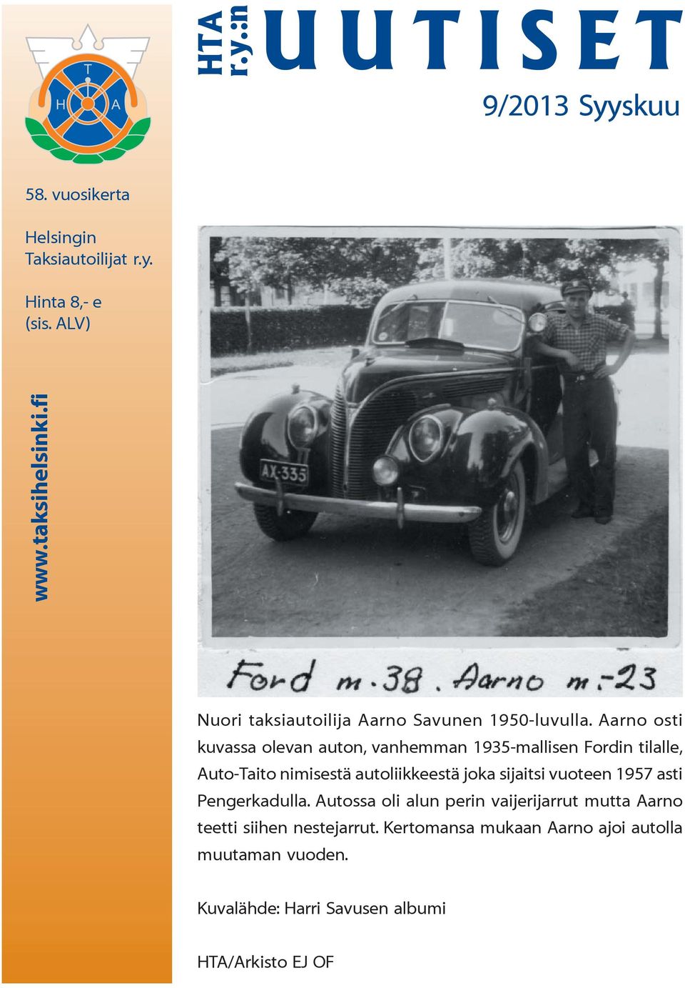 Aarno osti kuvassa olevan auton, vanhemman 1935-mallisen Fordin tilalle, Auto-Taito nimisestä autoliikkeestä joka sijaitsi