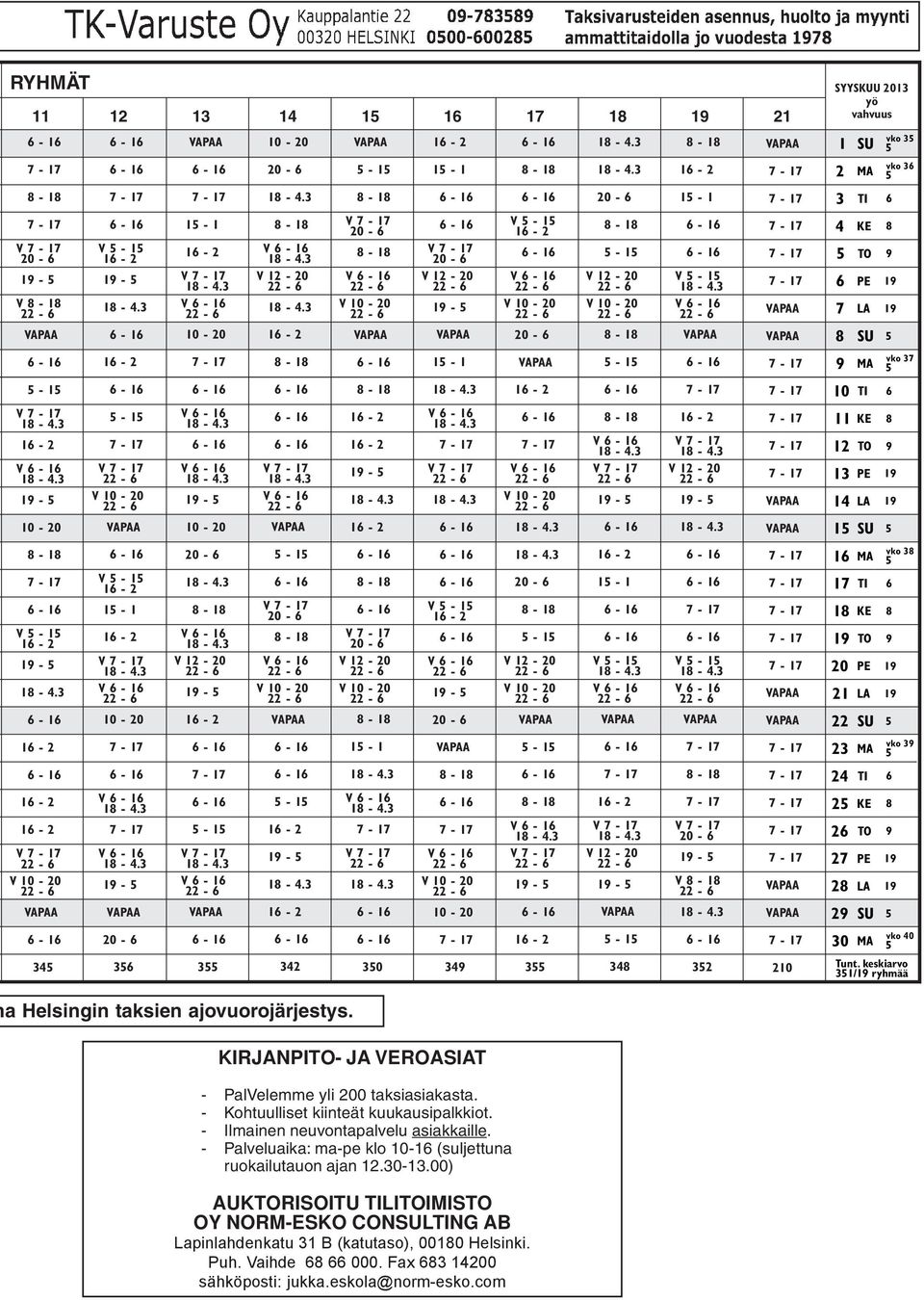 Tunt. keskiarvo 351/19 ryhmää a Helsingin taksien ajovuorojärjestys. KIRJANPITO- JA VEROASIAT - PalVelemme yli 200 taksiasiakasta. - Kohtuulliset kiinteät kuukausipalkkiot.