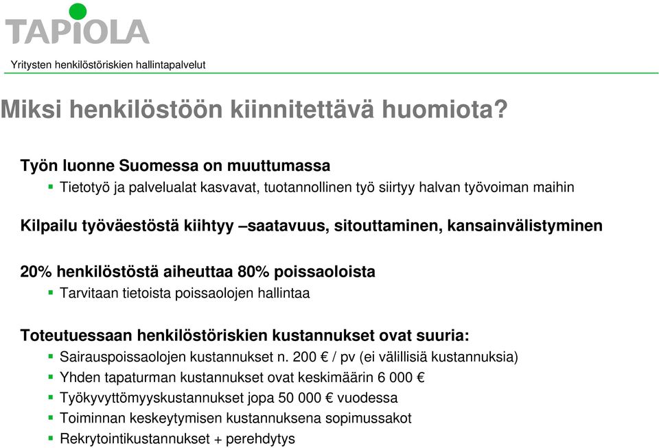 sitouttaminen, kansainvälistyminen 20% henkilöstöstä aiheuttaa 80% poissaoloista Tarvitaan tietoista poissaolojen hallintaa Toteutuessaan henkilöstöriskien