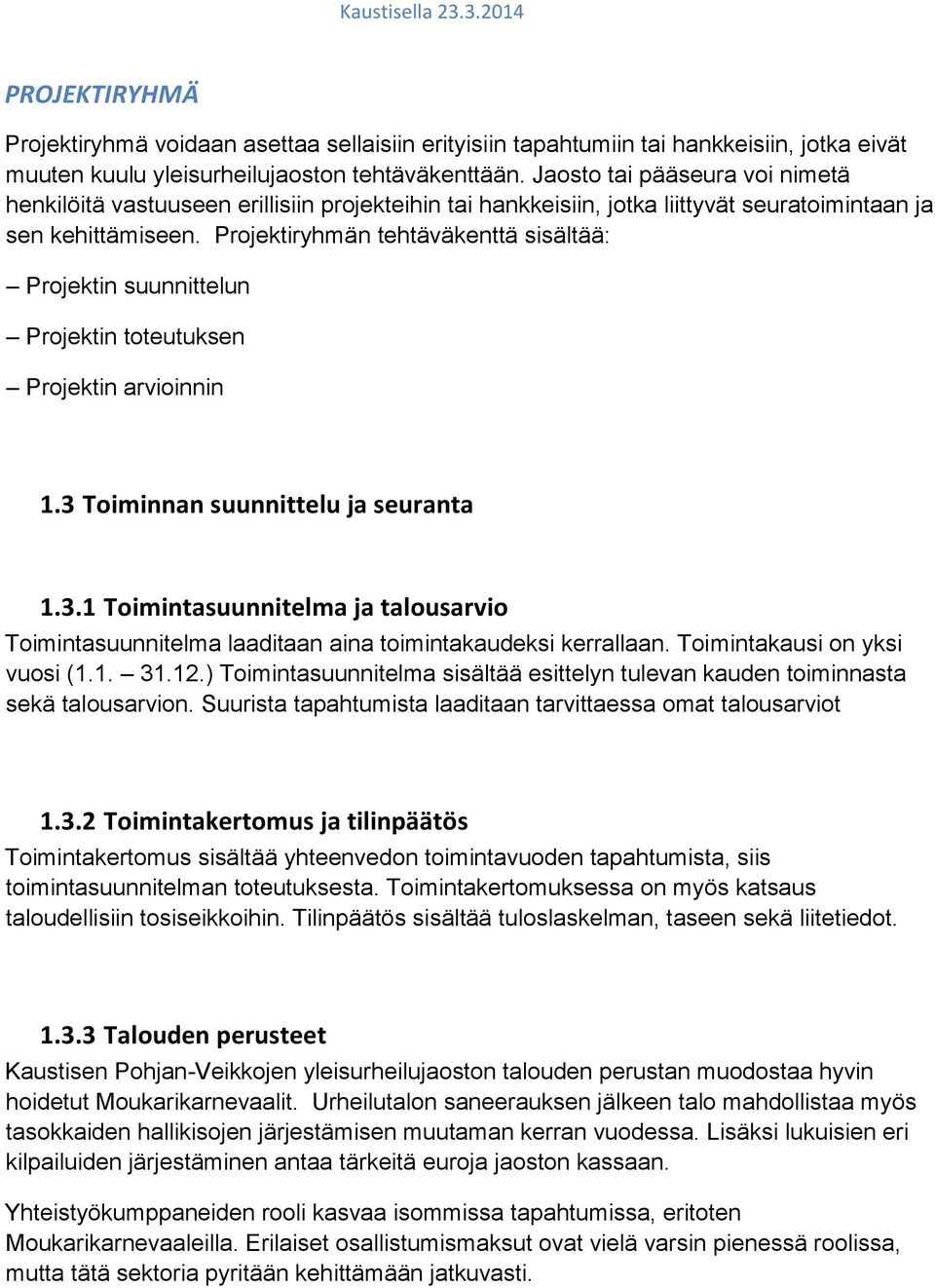 Projektiryhmän tehtäväkenttä sisältää: Projektin suunnittelun Projektin toteutuksen Projektin arvioinnin 1.3 