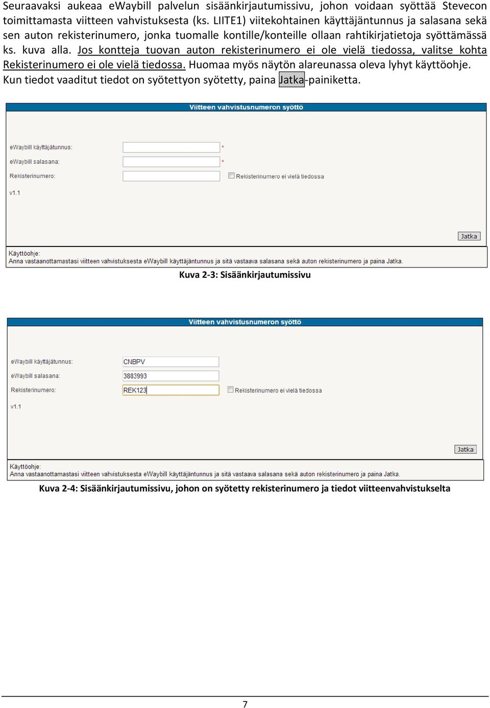 Jos kontteja tuovan auton rekisterinumero ei ole vielä tiedossa, valitse kohta Rekisterinumero ei ole vielä tiedossa.