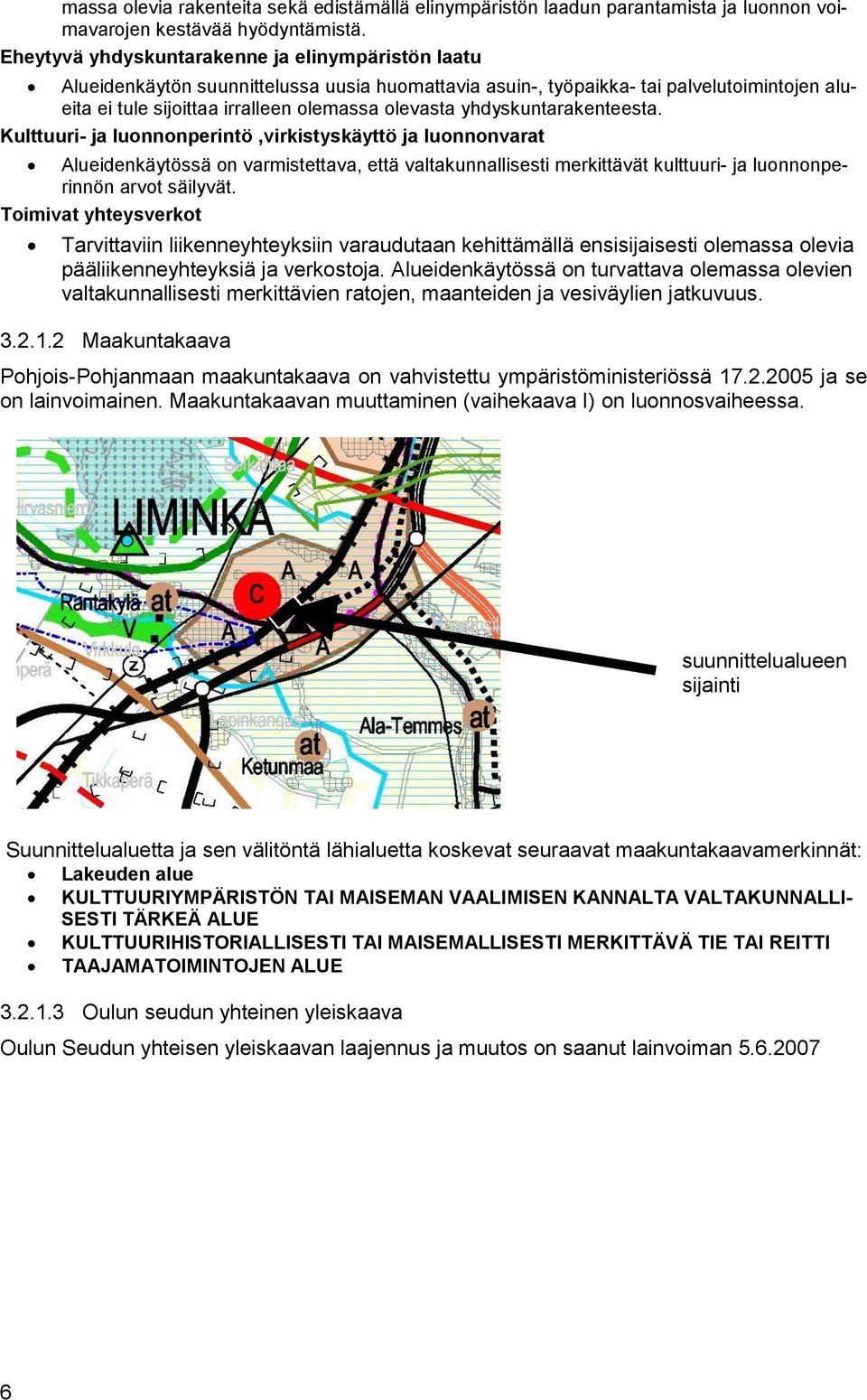 yhdyskuntarakenteesta. Kulttuuri- ja luonnonperintö,virkistyskäyttö ja luonnonvarat Alueidenkäytössä on varmistettava, että valtakunnallisesti merkittävät kulttuuri- ja luonnonperinnön arvot säilyvät.