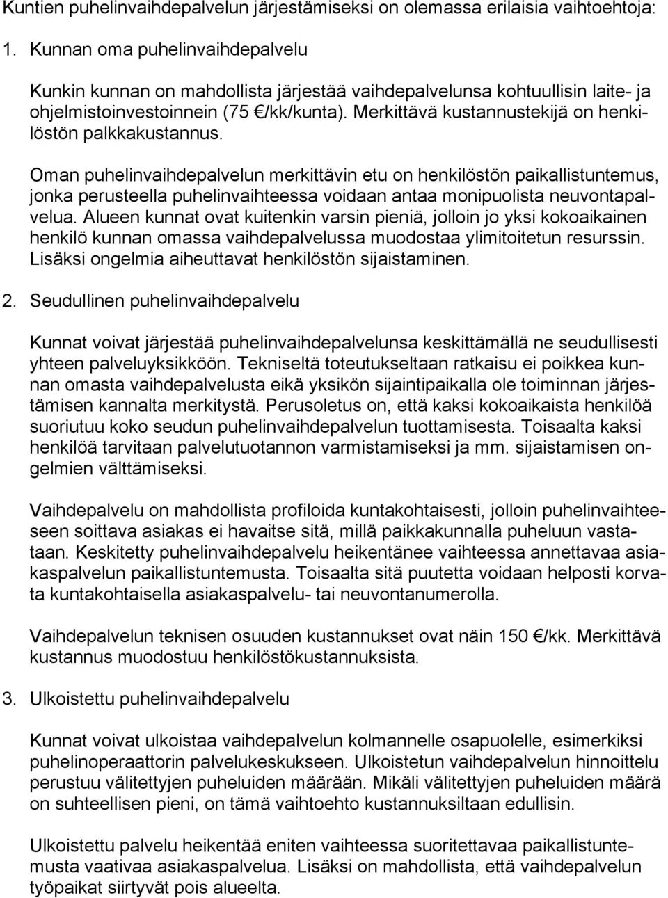 Merkittävä kustannustekijä on henkilöstön palkkakustannus.