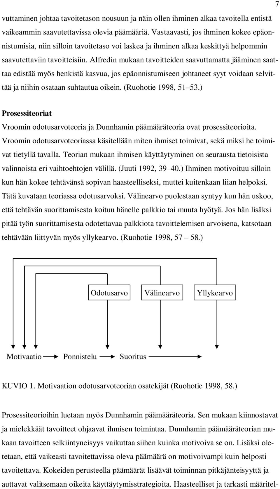 Alfredin mukaan tavoitteiden saavuttamatta jääminen saattaa edistää myös henkistä kasvua, jos epäonnistumiseen johtaneet syyt voidaan selvittää ja niihin osataan suhtautua oikein.