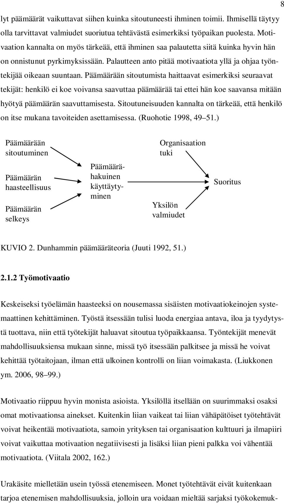 Päämäärään sitoutumista haittaavat esimerkiksi seuraavat tekijät: henkilö ei koe voivansa saavuttaa päämäärää tai ettei hän koe saavansa mitään hyötyä päämäärän saavuttamisesta.