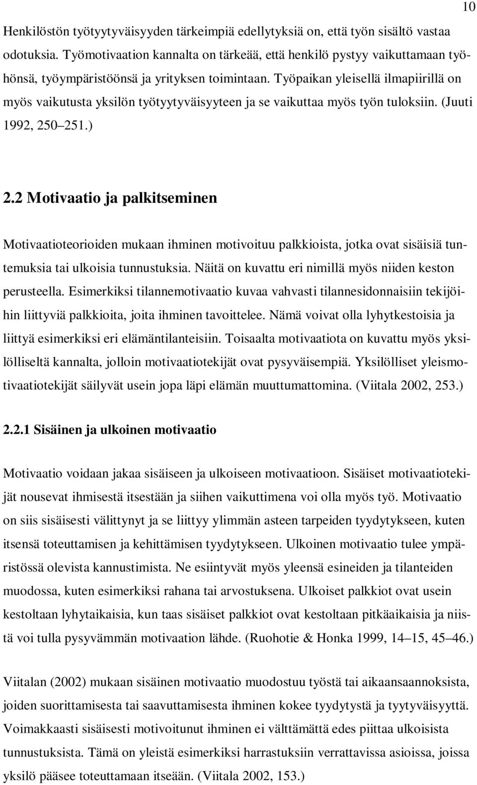 Työpaikan yleisellä ilmapiirillä on myös vaikutusta yksilön työtyytyväisyyteen ja se vaikuttaa myös työn tuloksiin. (Juuti 1992, 250 251.) 2.