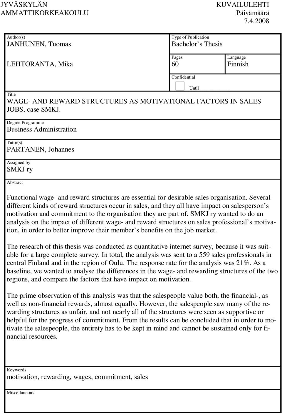 Degree Programme Business Administration Tutor(s) PARTANEN, Johannes Assigned by SMKJ ry Abstract Functional wage- and reward structures are essential for desirable sales organisation.