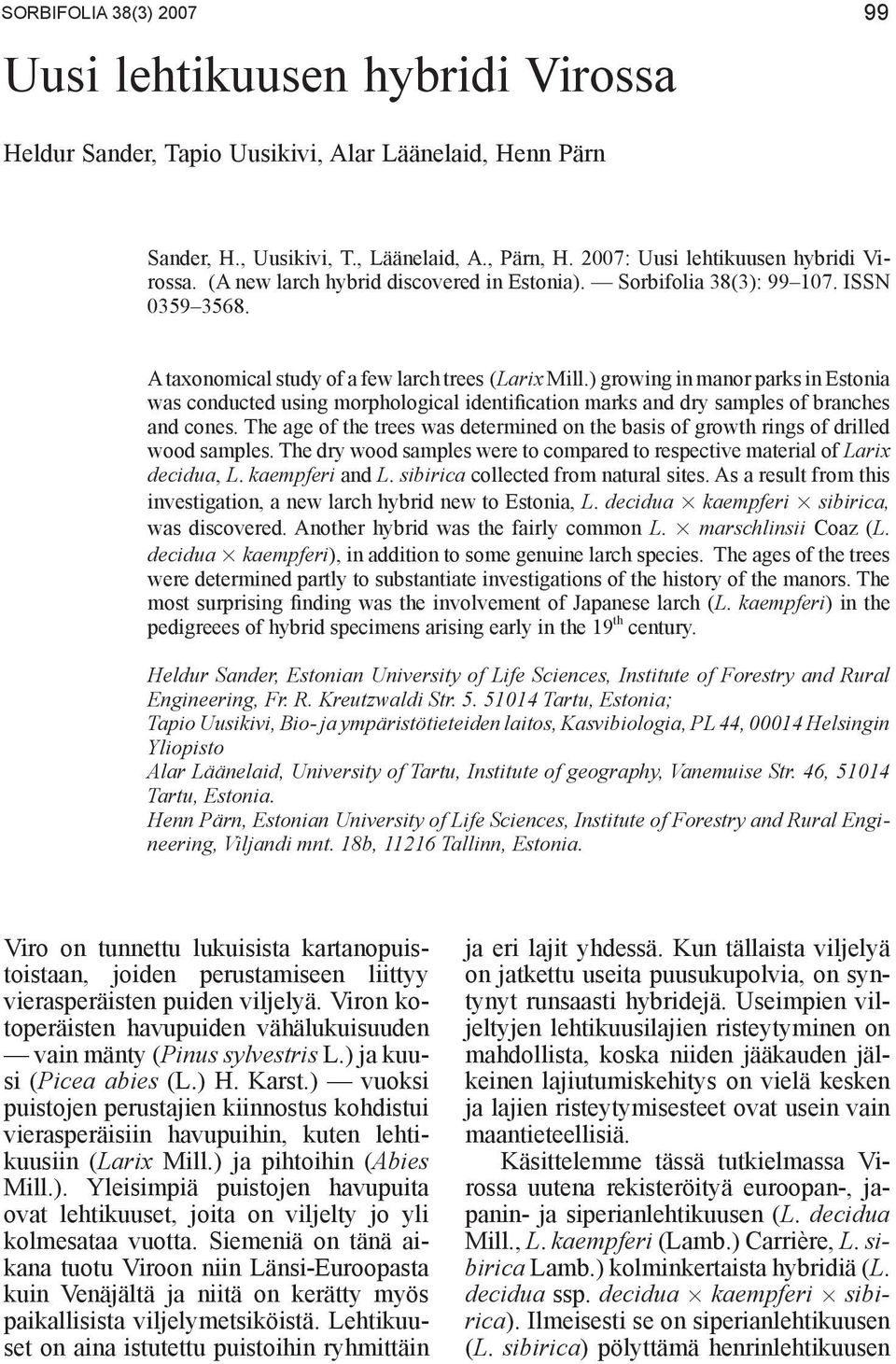 ) growing in manor parks in Estonia was conducted using morphological identification marks and dry samples of branches and cones.