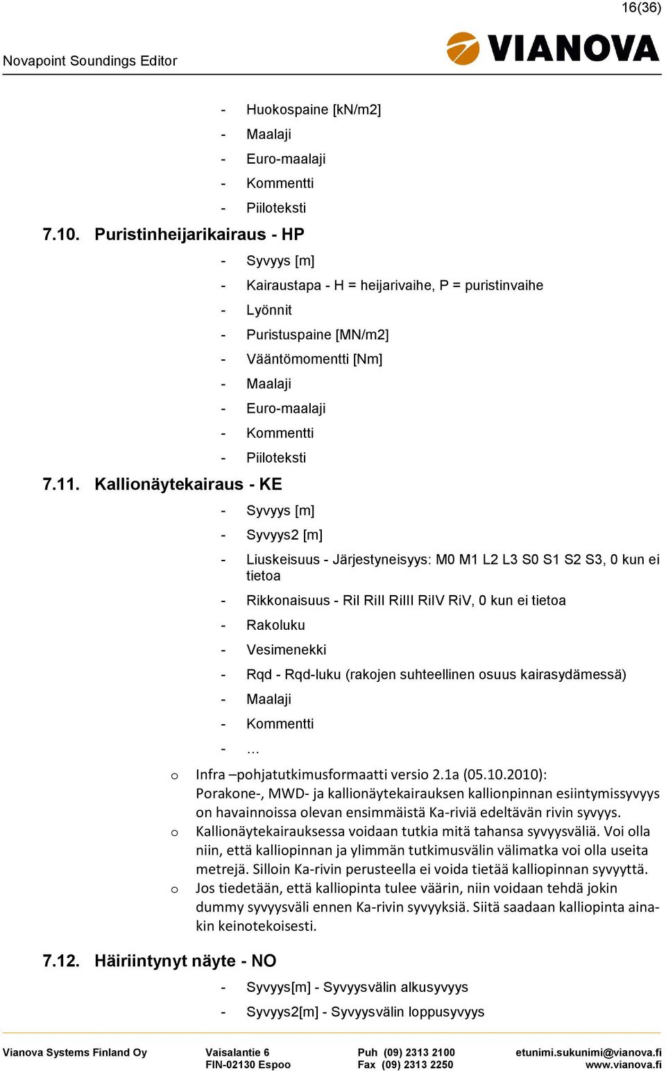 Kallionäytekairaus - KE - Syvyys [m] - Syvyys2 [m] - Liuskeisuus - Järjestyneisyys: M0 M1 L2 L3 S0 S1 S2 S3, 0 kun ei tietoa - Rikkonaisuus - RiI RiII RiIII RiIV RiV, 0 kun ei tietoa - Rakoluku -