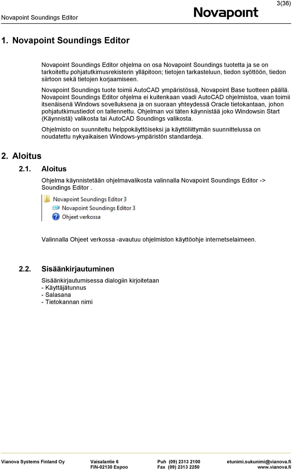 Novapoint Soundings tuote toimii AutoCAD ympäristössä, Novapoint Base tuotteen päällä.