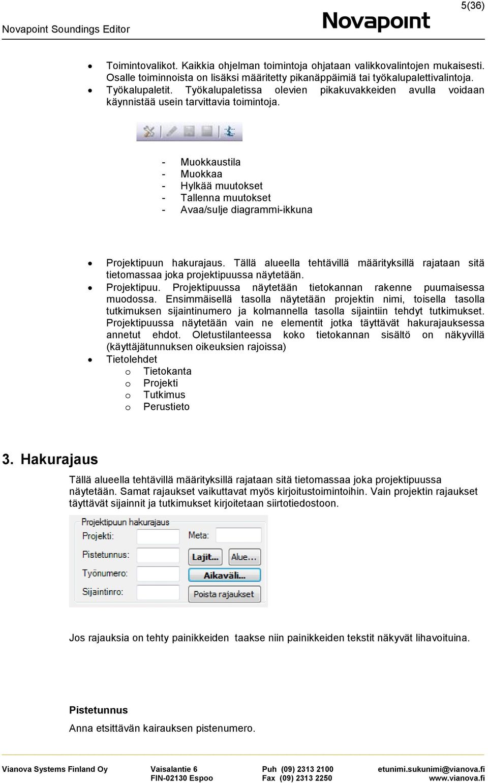 - Muokkaustila - Muokkaa - Hylkää muutokset - Tallenna muutokset - Avaa/sulje diagrammi-ikkuna Projektipuun hakurajaus.