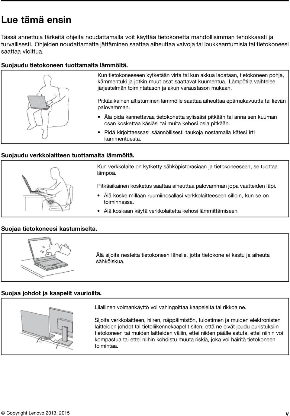 Kun tietokoneeseen kytketään virta tai kun akkua ladataan, tietokoneen pohja, kämmentuki ja jotkin muut osat saattavat kuumentua.