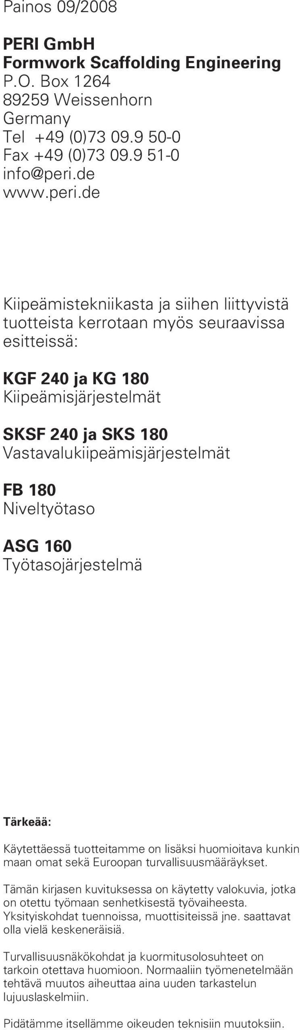 de Kiipeämistekniikasta ja siihen liittyvistä tuotteista kerrotaan myös seuraavissa esitteissä: KGF 240 ja KG 180 Kiipeämisjärjestelmät SKSF 240 ja SKS 180 Vastavalukiipeämisjärjestelmät FB 180