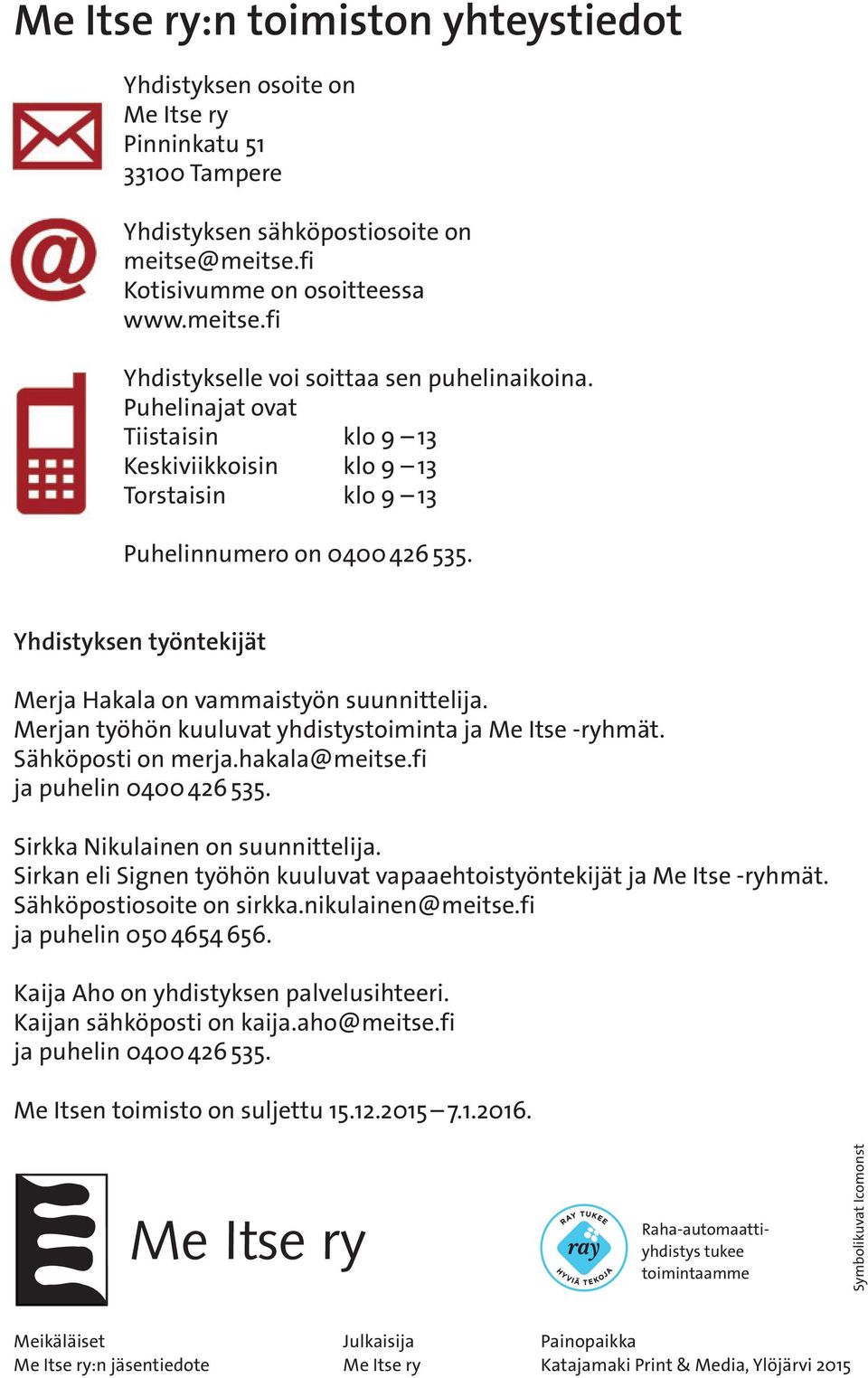 Merjan työhön kuuluvat yhdistystiminta ja Me Itse -ryhmät. Sähköpsti n merja.hakala@meitse.fi ja puhelin 0400 426 535. Sirkka Nikulainen n suunnittelija.