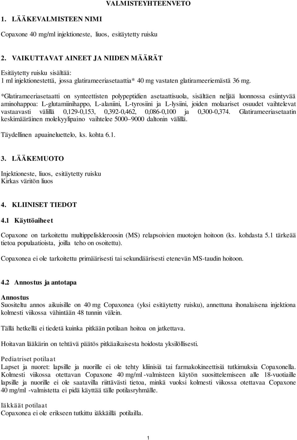 *Glatirameeriasetaatti on synteettisten polypeptidien asetaattisuola, sisältäen neljää luonnossa esiintyvää aminohappoa: L-glutamiinihappo, L-alaniini, L-tyrosiini ja L-lysiini, joiden molaariset