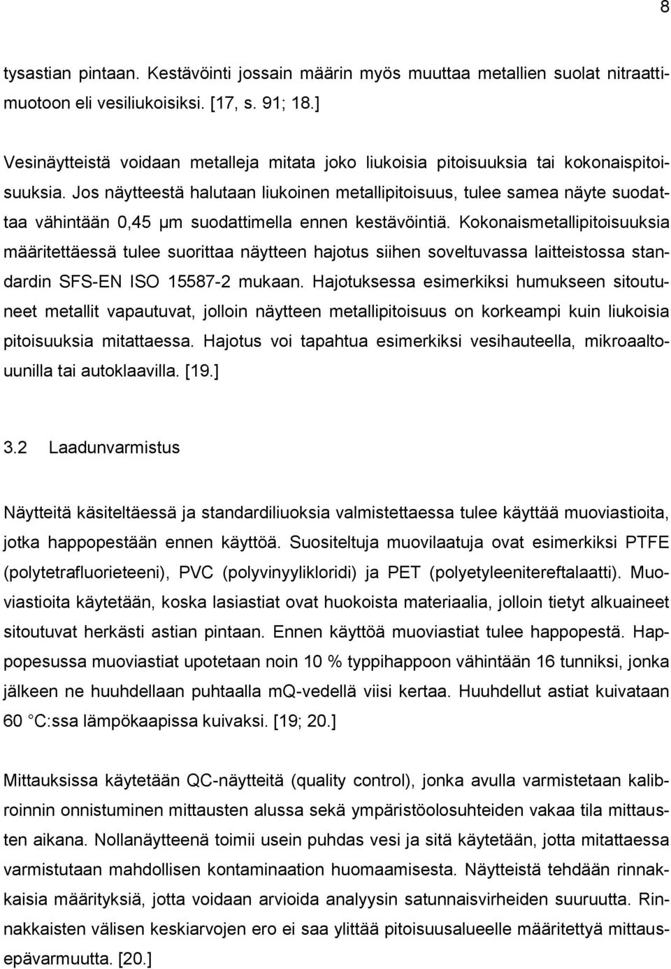 Jos näytteestä halutaan liukoinen metallipitoisuus, tulee samea näyte suodattaa vähintään 0,45 µm suodattimella ennen kestävöintiä.
