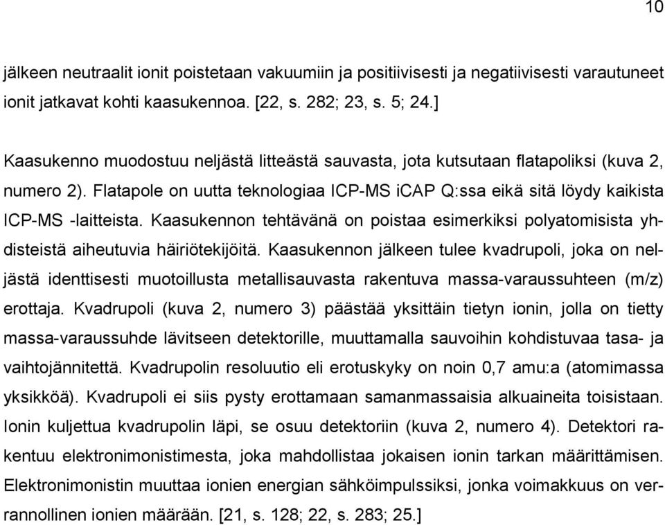 Kaasukennon tehtävänä on poistaa esimerkiksi polyatomisista yhdisteistä aiheutuvia häiriötekijöitä.