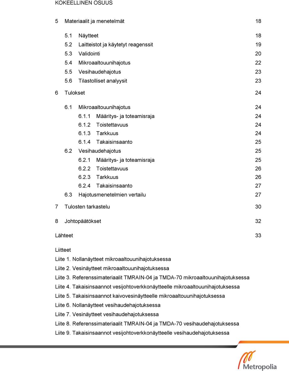 2.2 Toistettavuus 26 6.2.3 Tarkkuus 26 6.2.4 Takaisinsaanto 27 6.3 Hajotusmenetelmien vertailu 27 7 Tulosten tarkastelu 30 8 Johtopäätökset 32 Lähteet 33 Liitteet Liite 1.