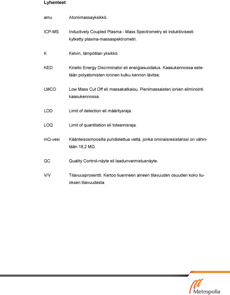 Pienimassaisten ionien eliminointi kaasukennossa. LOD Limit of detection eli määritysraja. LOQ Limit of quantitation eli toteamisraja.