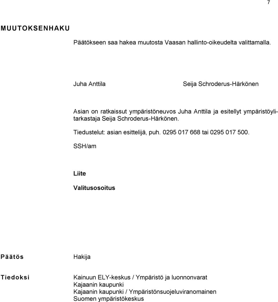 Seija Schroderus-Härkönen. Tiedustelut: asian esittelijä, puh. 0295 017 668 tai 0295 017 500.