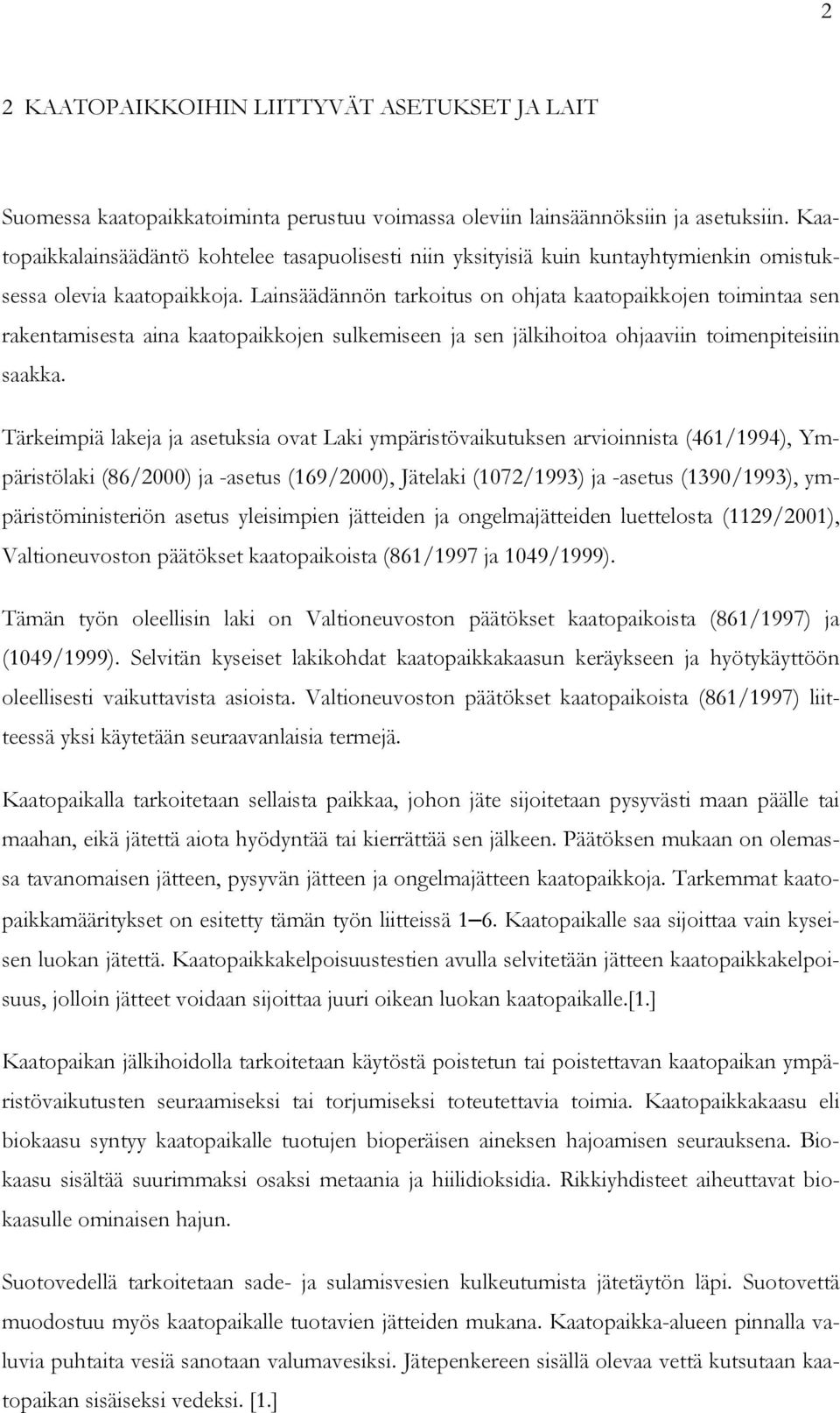 Lainsäädännön tarkoitus on ohjata kaatopaikkojen toimintaa sen rakentamisesta aina kaatopaikkojen sulkemiseen ja sen jälkihoitoa ohjaaviin toimenpiteisiin saakka.