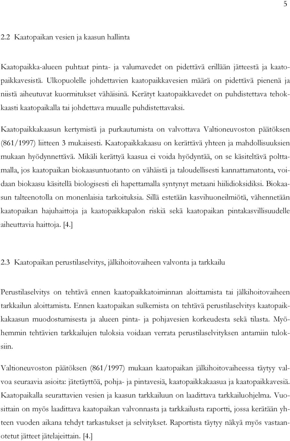 Kerätyt kaatopaikkavedet on puhdistettava tehokkaasti kaatopaikalla tai johdettava muualle puhdistettavaksi.