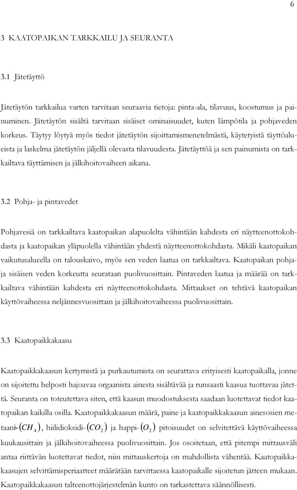 Täytyy löytyä myös tiedot jätetäytön sijoittamismenetelmästä, käytetyistä täyttöalueista ja laskelma jätetäytön jäljellä olevasta tilavuudesta.