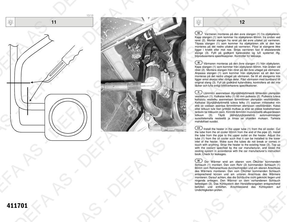 Påse at slangene ikke ligger i knekk eller mot noe. Strips varmeren fast til eksisterende slange (). Fylll på godkjent kjølevæske og luft systemet iflg. bilprodusentens spesifikasjoner.