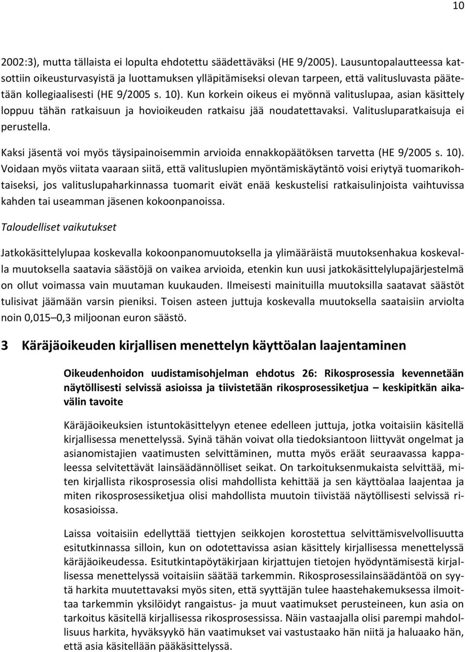 Kun korkein oikeus ei myönnä valituslupaa, asian käsittely loppuu tähän ratkaisuun ja hovioikeuden ratkaisu jää noudatettavaksi. Valitusluparatkaisuja ei perustella.