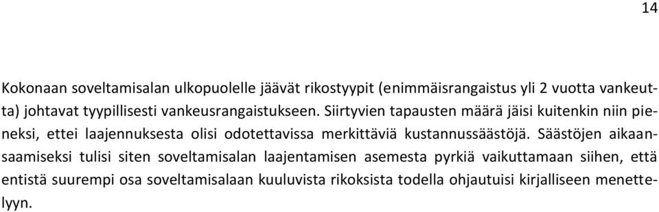 Siirtyvien tapausten määrä jäisi kuitenkin niin pieneksi, ettei laajennuksesta olisi odotettavissa merkittäviä