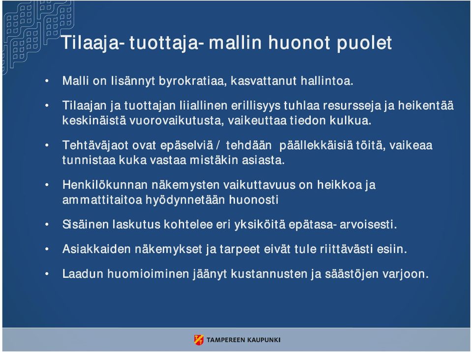 Tehtäväjaot ovat epäselviä / tehdään päällekkäisiä töitä, vaikeaa tunnistaa kuka vastaa mistäkin asiasta.