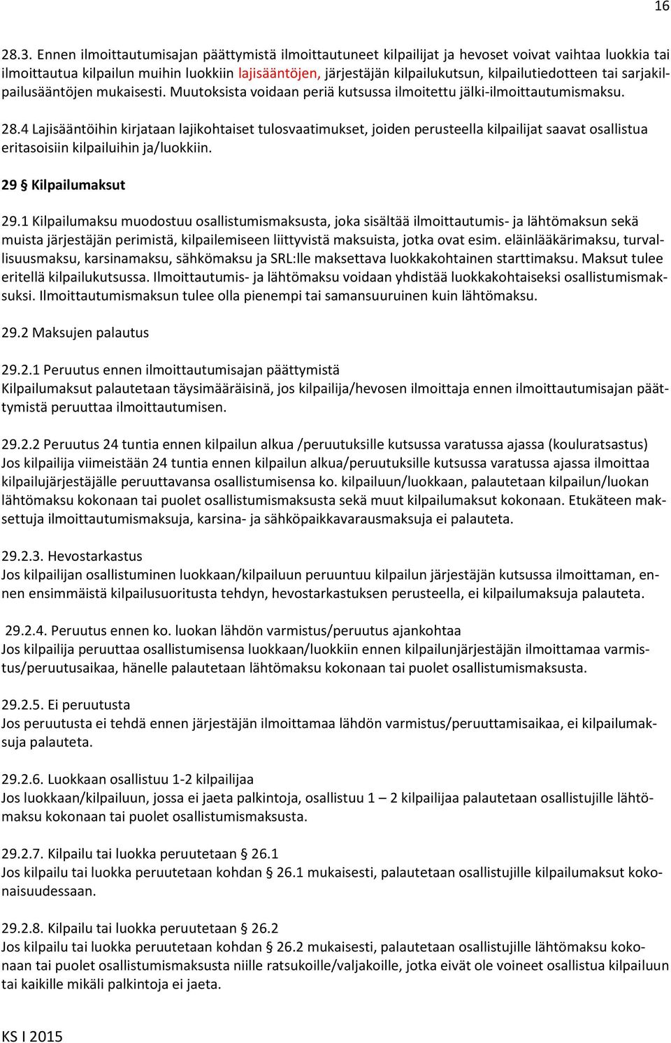 kilpailutiedotteen tai sarjakilpailusääntöjen mukaisesti. Muutoksista voidaan periä kutsussa ilmoitettu jälki-ilmoittautumismaksu. 28.