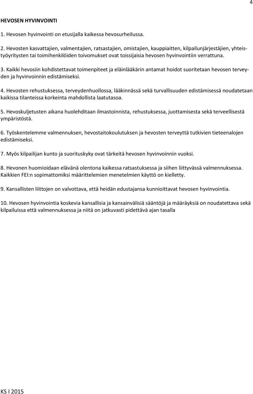 verrattuna. 3. Kaikki hevosiin kohdistettavat toimenpiteet ja eläinlääkärin antamat hoidot suoritetaan hevosen terveyden ja hyvinvoinnin edistämiseksi. 4.