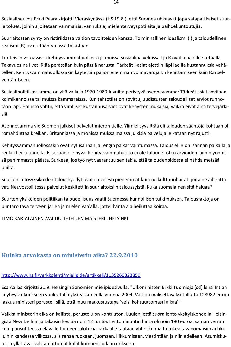 Suurlaitosten synty on ristiriidassa valtion tavoitteiden kanssa. Toiminnallinen idealismi (I) ja taloudellinen realismi (R) ovat etääntymässä toisistaan.