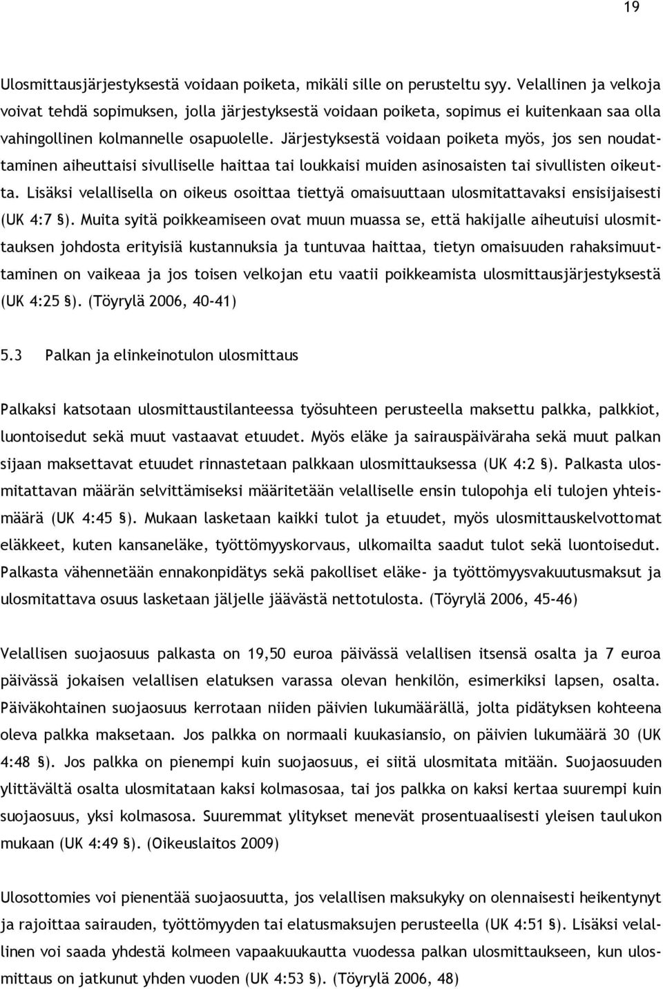 Järjestyksestä voidaan poiketa myös, jos sen noudattaminen aiheuttaisi sivulliselle haittaa tai loukkaisi muiden asinosaisten tai sivullisten oikeutta.