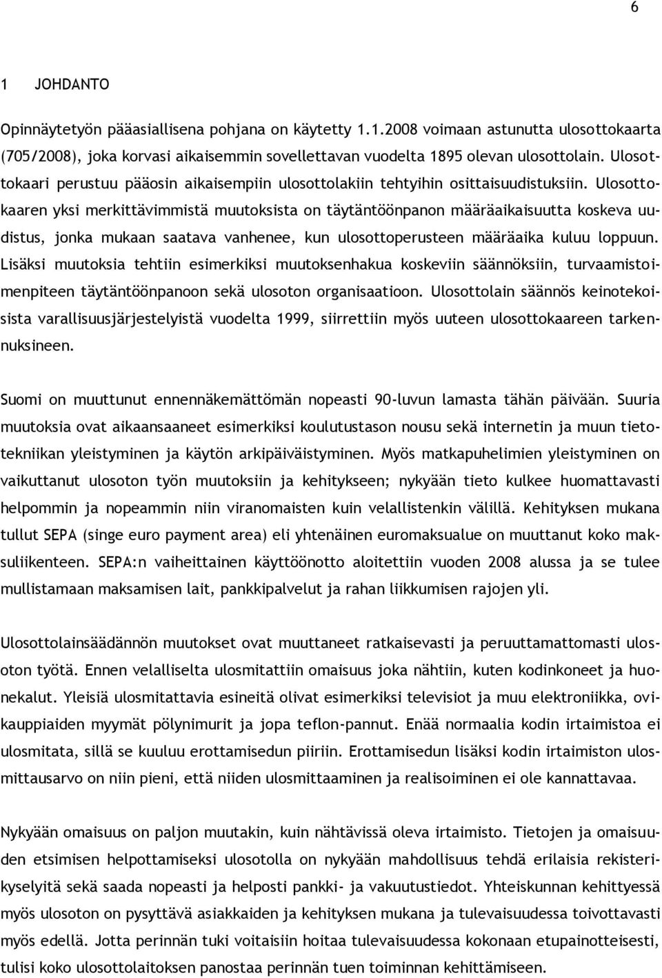 Ulosottokaaren yksi merkittävimmistä muutoksista on täytäntöönpanon määräaikaisuutta koskeva uudistus, jonka mukaan saatava vanhenee, kun ulosottoperusteen määräaika kuluu loppuun.