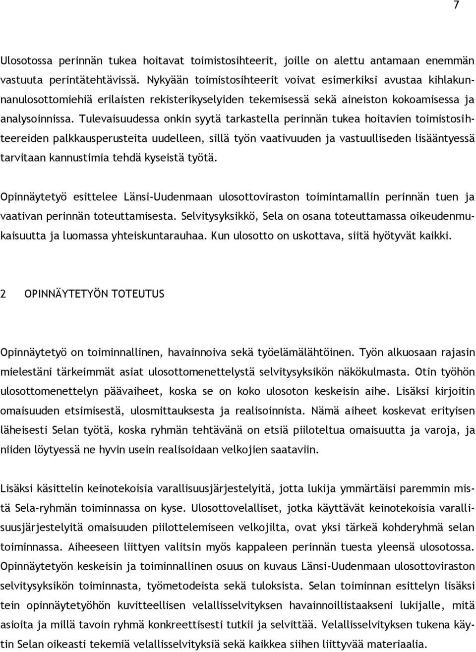 Tulevaisuudessa onkin syytä tarkastella perinnän tukea hoitavien toimistosihteereiden palkkausperusteita uudelleen, sillä työn vaativuuden ja vastuulliseden lisääntyessä tarvitaan kannustimia tehdä