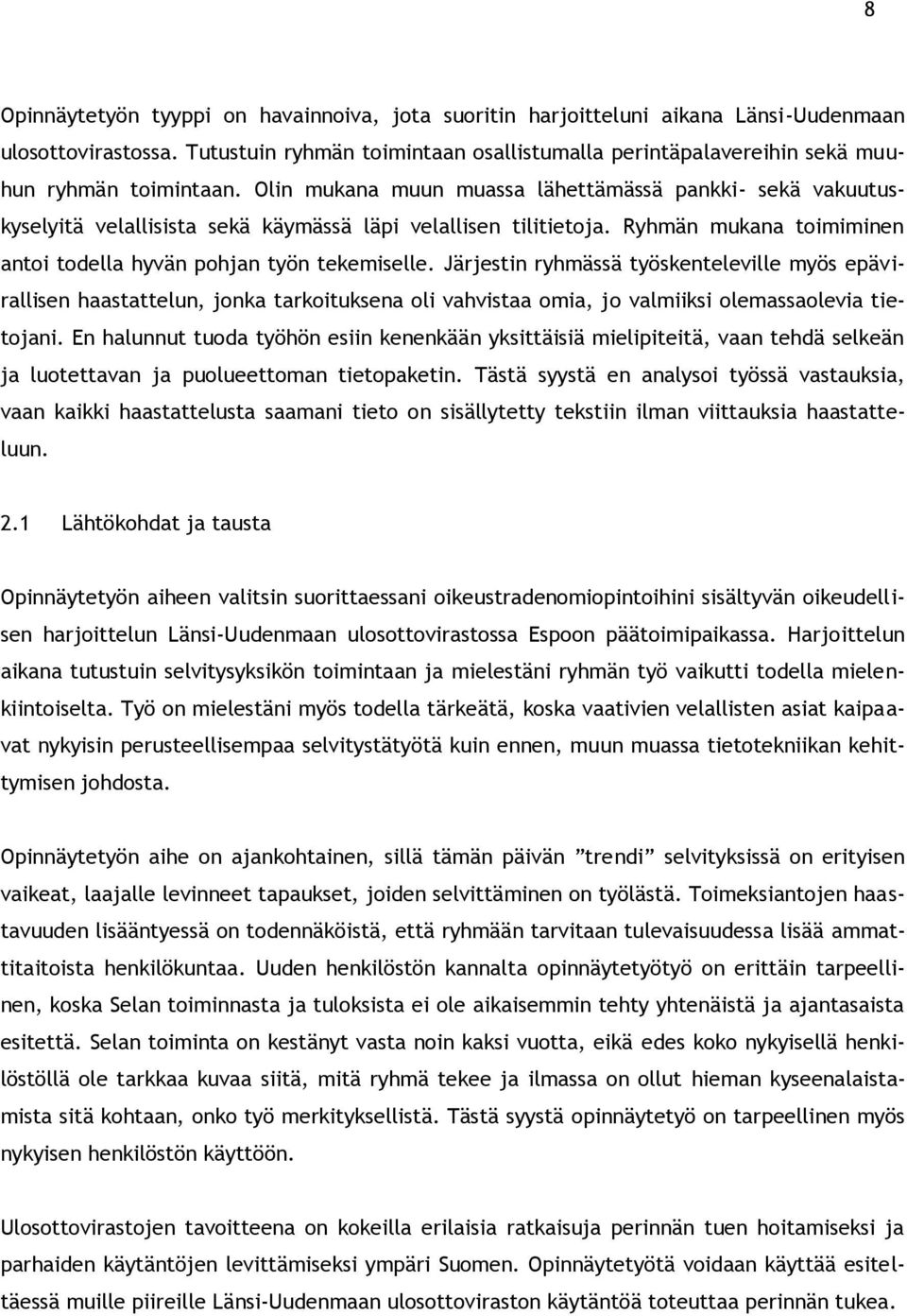 Olin mukana muun muassa lähettämässä pankki- sekä vakuutuskyselyitä velallisista sekä käymässä läpi velallisen tilitietoja. Ryhmän mukana toimiminen antoi todella hyvän pohjan työn tekemiselle.