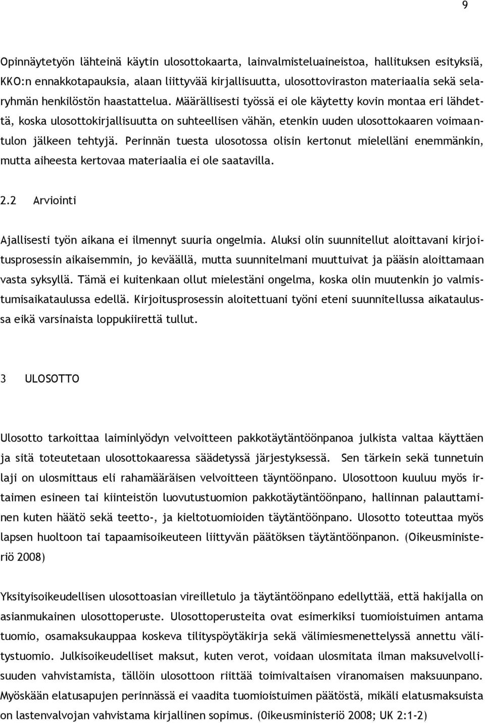 Perinnän tuesta ulosotossa olisin kertonut mielelläni enemmänkin, mutta aiheesta kertovaa materiaalia ei ole saatavilla. 2.2 Arviointi Ajallisesti työn aikana ei ilmennyt suuria ongelmia.