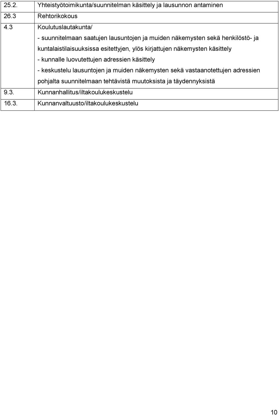 esitettyjen, ylös kirjattujen näkemysten käsittely - kunnalle luovutettujen adressien käsittely - keskustelu lausuntojen ja muiden