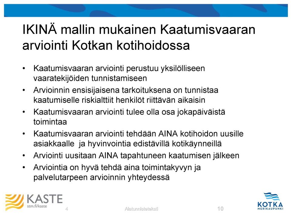 jokapäiväistä toimintaa Kaatumisvaaran arviointi tehdään AINA kotihoidon uusille asiakkaalle ja hyvinvointia edistävillä kotikäynneillä Arviointi
