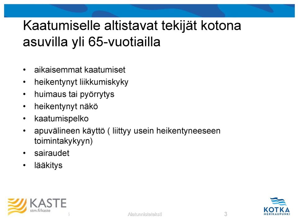 heikentynyt näkö kaatumispelko apuvälineen käyttö ( liittyy usein