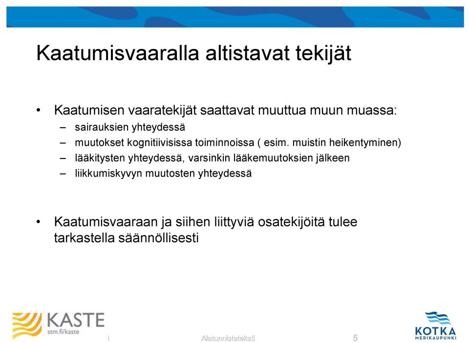 muistin heikentyminen) lääkitysten yhteydessä, varsinkin lääkemuutoksien jälkeen liikkumiskyvyn
