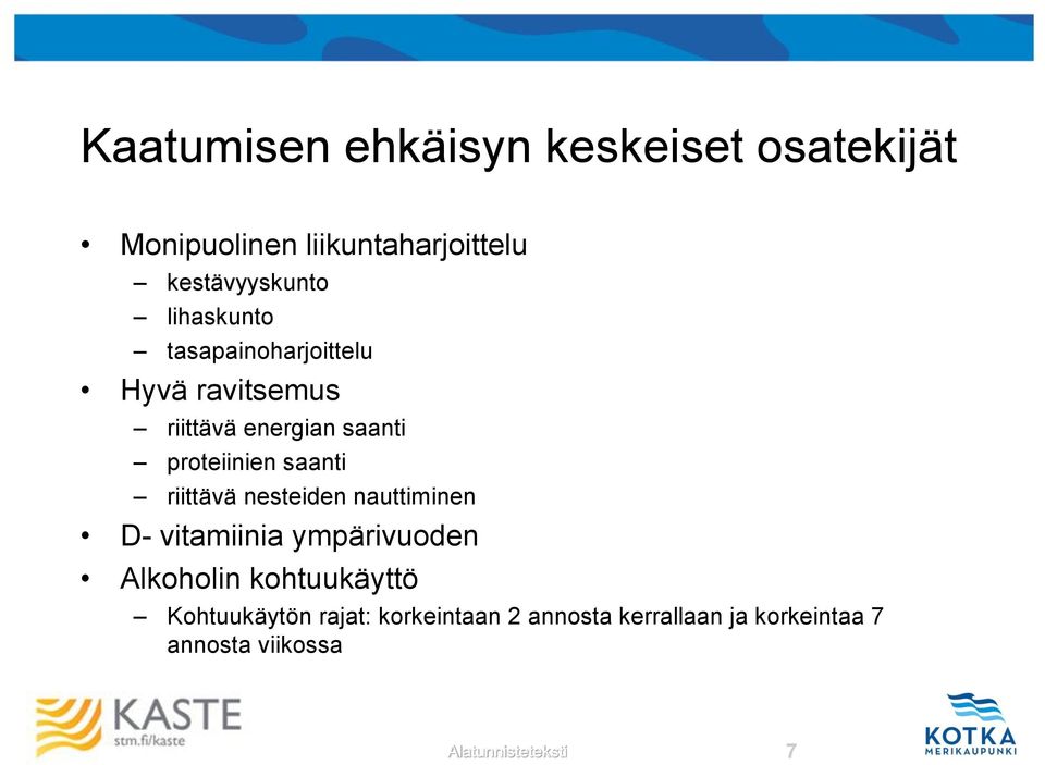 riittävä nesteiden nauttiminen D- vitamiinia ympärivuoden Alkoholin kohtuukäyttö Kohtuukäytön