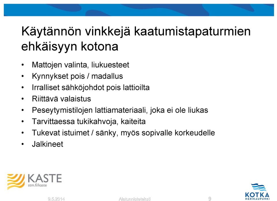 Peseytymistilojen lattiamateriaali, joka ei ole liukas Tarvittaessa tukikahvoja,